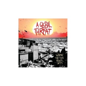 CD. A Global Threat "Where the sun never sets"