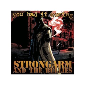 LP. Strongarm and the Bullies	"You had it coming"