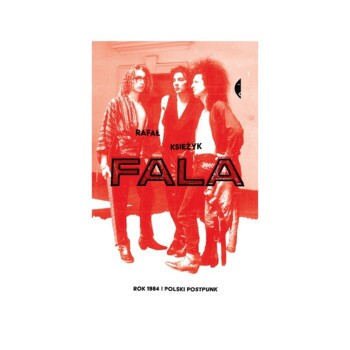 Książka. Rafał Księżyk "Fala. Rok 1984 i polski postpunk"