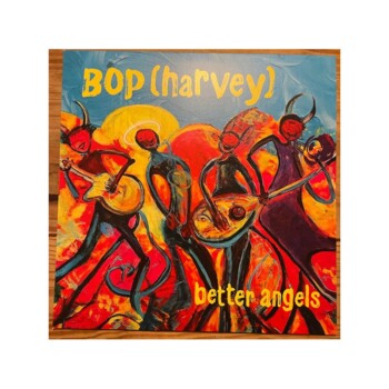 LP. Bop (Harvey) "Better angels"