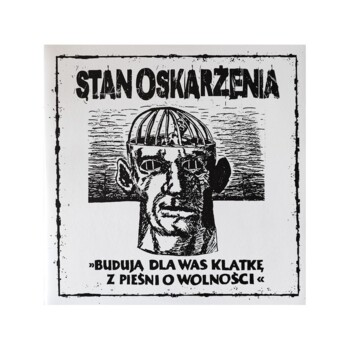 CD. Stan Oskarżenia "Budują Dla Was Klatkę Z Pieśni O Wolności'