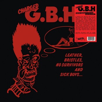 LP. Charged G.B.H. "Leather, bristles, no survivors and sick boys..."