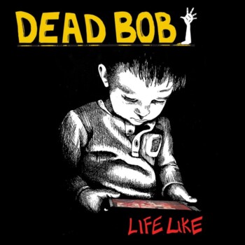 LP. Dead Bob "Life Like"