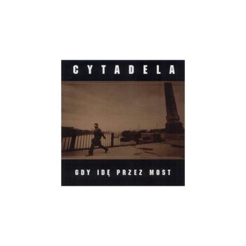 CD. Cytadela "Gdy Idę Przez Most"