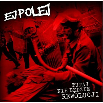 LP. Ej Polej "Tutaj nie będzie rewolucji"