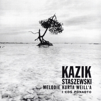 Kazik Staszewski "Melodie Kurta Weill'a I Coś Ponadto"