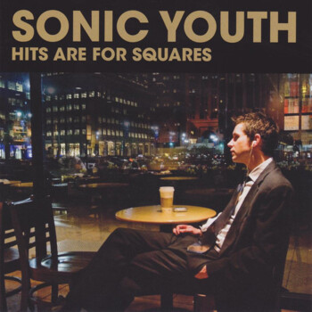 Sonic Youth "Hits Are For Squares"