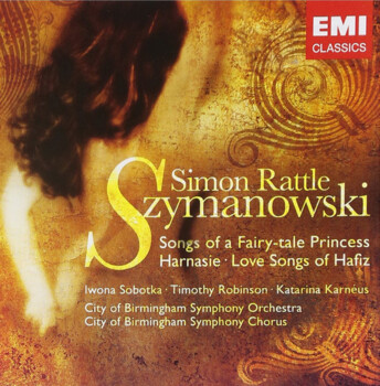 Szymanowski, Iwona Sobotka, Timothy Robinson, Katarina Karnéus, City Of Birmingham Symphony Orchestra, City Of Birmingham Symphony Chorus, Simon Rattle "Songs Of A Fairy, Tale Princess, Harnasie, Love Songs Of Hafiz"