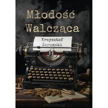 "Młodość Walcząca" Krzysztof Żeromski
