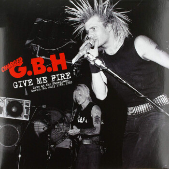 Charged G.B.H. "Give Me Fire (Live At The Showplace, Dover, NJ. July 17th, 1983)" LP